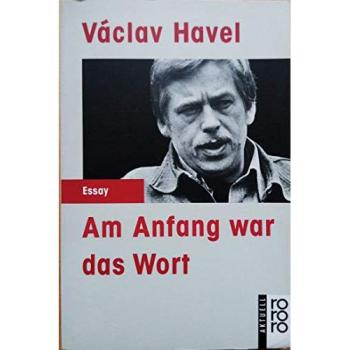 Am Anfang war das Wort : Texte von 1969 bis 1990 | Václav Havel