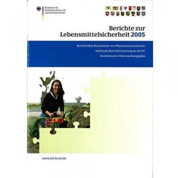 Berichte zur Lebensmittelsicherheit 2005: Bericht über Rückstände von Pflanzenschutzmitteln in Lebensmitteln; Nationale Berichterstattung an die EU; Bundesweiter Überwachungsplan