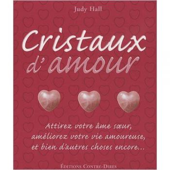 Cristaux d'amour : Attirez votre âme soeur, améliorez votre vie amoureuse et bien d'autres choses encore...