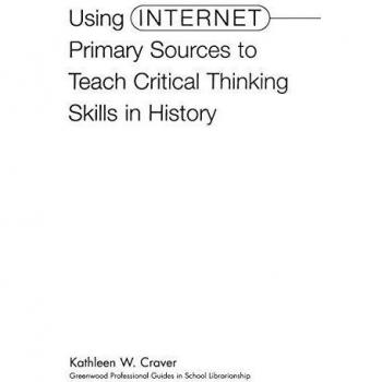 Using Internet Primary Sources to Teach Critical Thinking Skills in History (Greenwood Professional Guides in School Librarianship)
