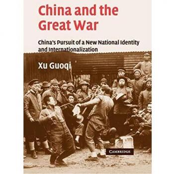 China and the Great War: China's Pursuit of a New National Identity and Internationalization