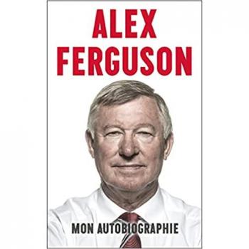 Alex Ferguson : Mon autobiographie