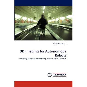 3D Imaging for Autonomous Robots: Improving Machine Vision Using Time-of-Flight Cameras