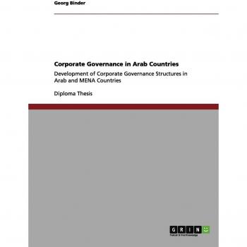 Corporate Governance in Arab Countries: Development of Corporate Governance Structures in Arab and MENA Countries