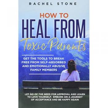 Stone, Rachel: How to Heal from Toxic Parents