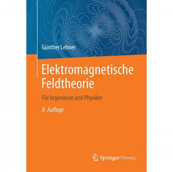 Günther Lehner Elektromagnetische Feldtheorie: Für Ingenieure Und Physiker
