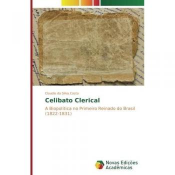 Celibato Clerical: A Biopolítica no Primeiro Reinado do Brasil (1822-1831)