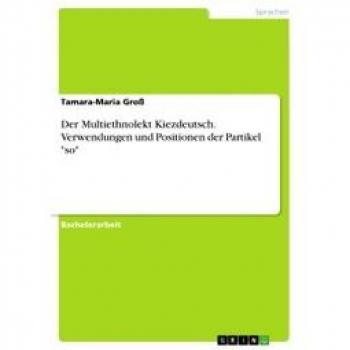 Der Multiethnolekt Kiezdeutsch. Verwendungen und Positionen der Partikel 'so' (E-Book, PDF)