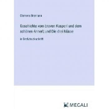 Brentano, Clemens: Geschichte vom braven Kasperl und dem schönen Annerl; und Die drei Nüsse in Großdruckschrift