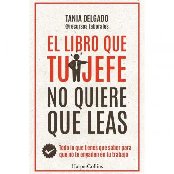 El libro que tu jefe no quiere que leas: Todo lo que tienes que saber para que no te engañen en tu trabajo (Tapa blanda).