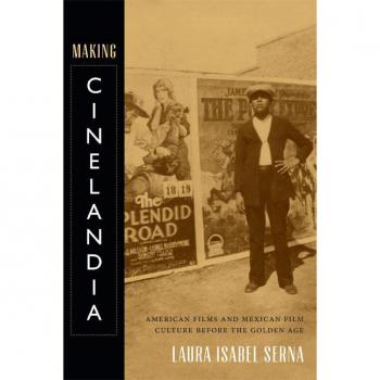 Making Cinelandia by Laura Isabel Serna