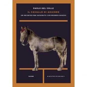 Il cavallo di Aguirre. Un incontro mai avvenuto con Werner Herzog