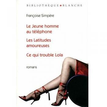 Le Jeune homme au téléphone ; Les Latitudes amoureuses ; Ce qui trouble Lola