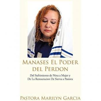 Manases El Poder Del Perdon: Del Sufrimiento de Nina a Mujer y De La Restauracion De Sierva a Pastora