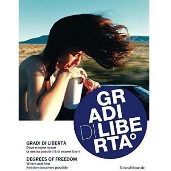 Gradi di libertà. Dove e come nasce la nostra possibilità di essere liberi. Catalogo della mostra