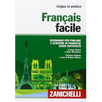 Français facile. Dizionario per parlare e scrivere in francese senza difficoltà