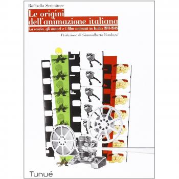 Le origini dell'animazione italiana. La storia, gli autori e i film animati in Italia 1911-1949