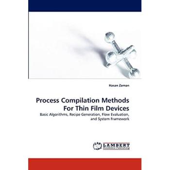 Process Compilation Methods For Thin Film Devices: Basic Algorithms, Recipe Generation, Flow Evaluation, and System Framework