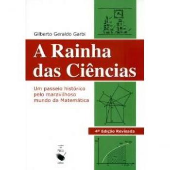 A rainha das ciências. Um passeio histórico pelo maravilhoso mundo da matemática