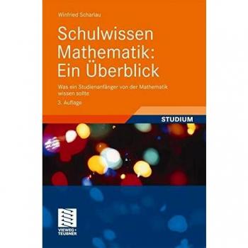 Winfried Scharlau Schulwissen Mathematik: Ein Überblick. Was Ein Studienanfänger Von Der Mathematik Wissen Sollte