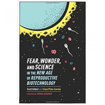 Fear, Wonder, and Science in the New Age of Reproductive Biotechnology