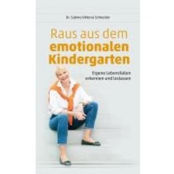 Schneider, Sabine Viktoria: Raus aus dem emotionalen Kindergarten