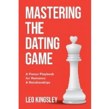 Mastering the Dating Game: A Power Playbook for Romance & Relationships