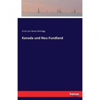 Hesse-Wartegg, Ernst Von: Kanada und Neu-Fundland