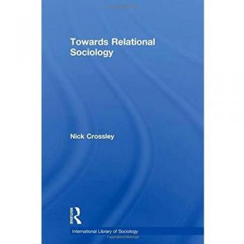 Towards Relational Sociology (International Library of Sociology)