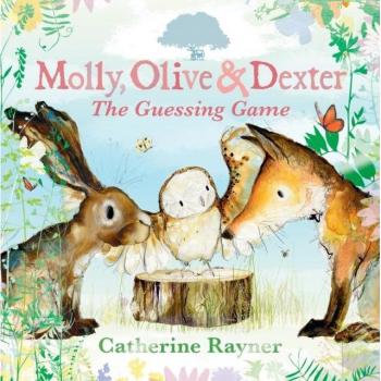 Catherine Rayner Molly, Olive and Dexter: The Guessing Game