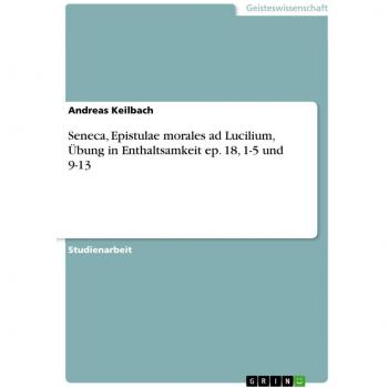 Seneca Epistulae morales ad Lucilium Übung in Enthaltsamkeit ep. 18 1-5 und 9-13