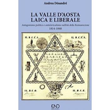 La Valle d'Aosta laica e liberale. Antagonismo politico e anticlericalismo nell'età della Restaurazione