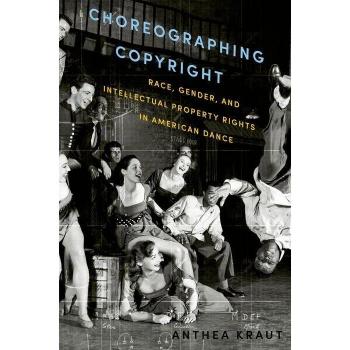 Oxford University Press Choreographing Copyright: Race, Gender, and...