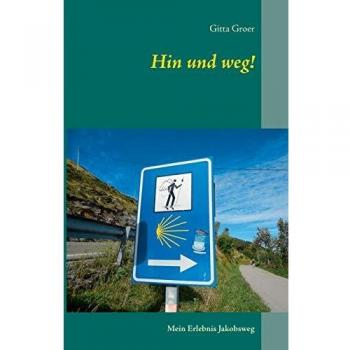 Hin und weg!: Mein Erlebnis Jakobsweg