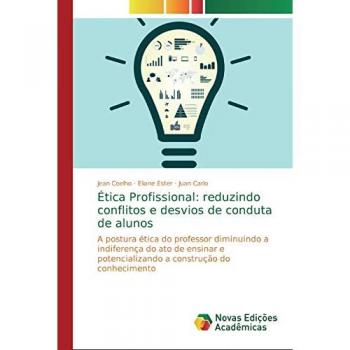 Coelho, Jean: Ética Profissional: reduzindo conflitos e desvios de conduta de alunos