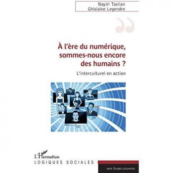 A l'ère du numérique, sommes-nous encore des humains ?: L'interculturel en action (Logiques sociales)