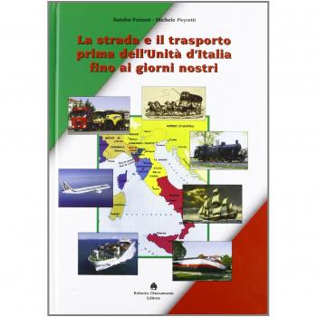 La strada e il trasporto prima dell'Unità d'Italia ai giorni nostri