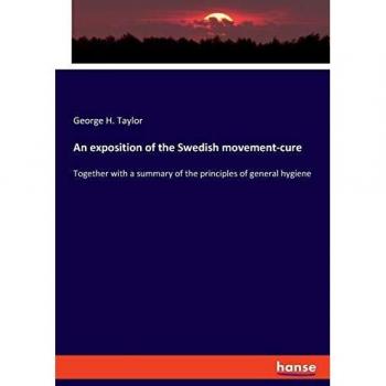 An exposition of the Swedish movement-cure: Together with a summary of the principles of general hygiene