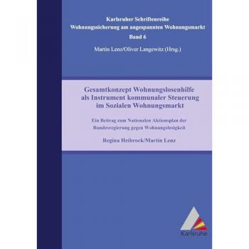 Gesamtkonzept Wohnungslosenhilfe als Instrument kommunaler Steuerung im Sozialen Wohnungsmarkt. Ein Beitrag zum...