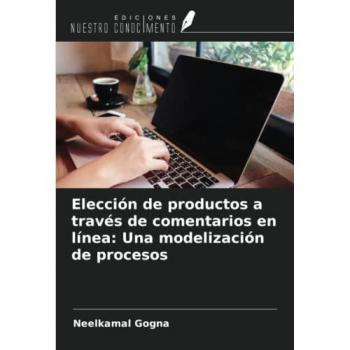 Gogna, Neelkamal: Elección de productos a través de comentarios en línea: Una modelización de procesos