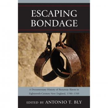 Escaping Bondage: A Documentary History of Runaway Slaves in Eighteenth-Century New England, 1700-1789