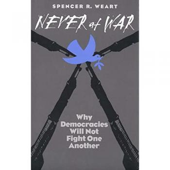 Never at War: Why Democracies Will Not Fight One Another