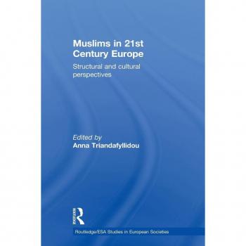Muslims in 21st Century Europe: Structural and Cultural Perspectives (Routledge/European Sociological Association Studies in European Societies, 12, Band 12)