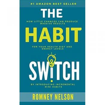 The Habit Switch: How Little Changes Can Produce Massive Results For Your Health, Diet and Energy Levels