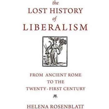 Lost History of Liberalism: From Ancient Rome to the Twenty-First Century