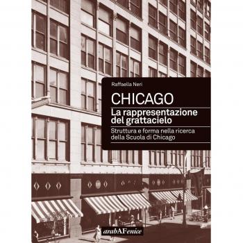 Chicago. La rappresentazione del grattacielo. Struttura e forma nella ricerca della scuola di Chicago