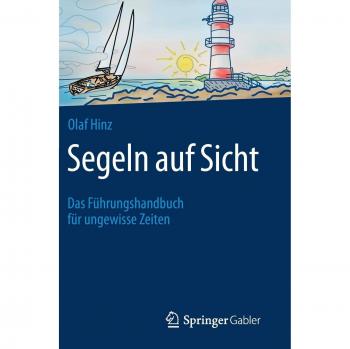 Olaf Hinz Segeln Auf Sicht: Das Führungshandbuch Für Ungewisse Zeiten