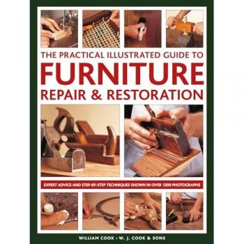 Furniture Repair & Restoration, The Practical Illustrated Guide to
