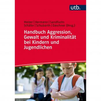 Handbuch Aggression, Gewalt und Kriminalität bei Kindern und Jugendlichen
