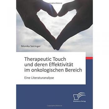 Therapeutic Touch und deren Effektivität im onkologischen Bereich: Eine Literaturanalyse